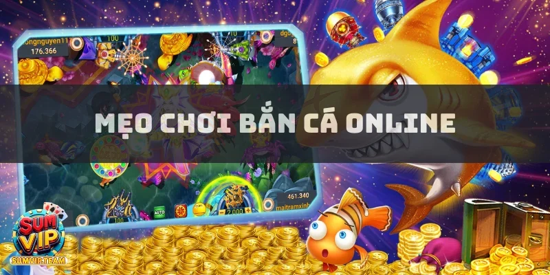 Mẹo Chơi Bắn Cá Online Để Người Cược Tăng Tỷ Lệ Chiến Thắng 3 meo choi ban ca online